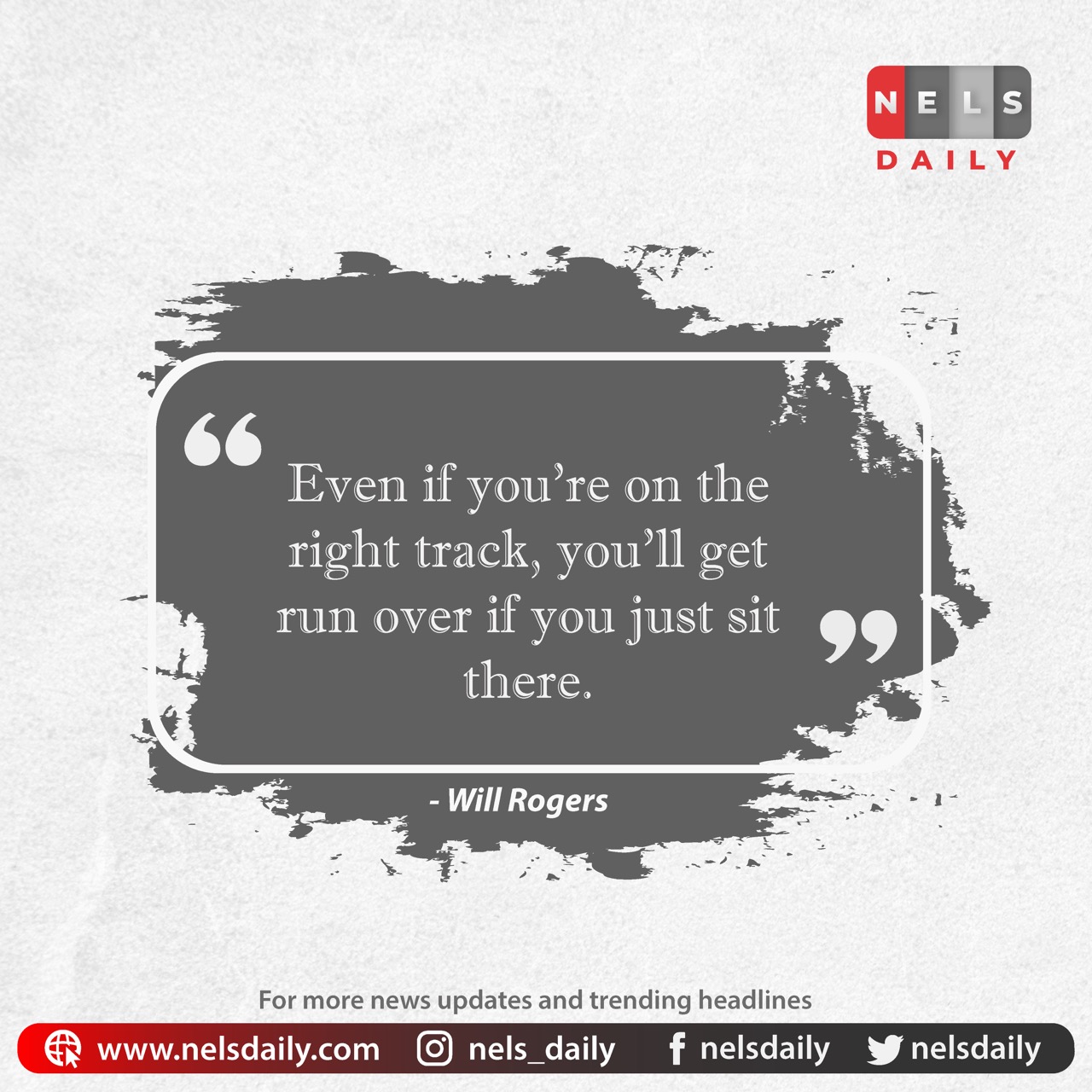 Nelsdaily Weekly Nuggets - even if you are on the right track you will get run over if you just sit there - Week 40